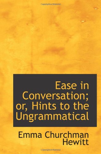 Stock image for Ease in Conversation; or, Hints to the Ungrammatical for sale by Revaluation Books