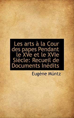 9781113100825: Les Arts La Cour Des Papes Pendant Le Xve Et Le Xvie Si Cle: Recueil de Documents in Dits