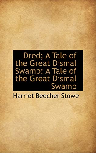 9781113101693: Dred; A Tale of the Great Dismal Swamp: A Tale of the Great Dismal Swamp