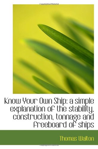 Stock image for Know Your Own Ship: a simple explanation of the stability, construction, tonnage and freeboard of sh for sale by Revaluation Books