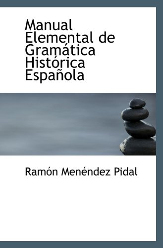 Manual Elemental de GramÃ¡tica HistÃ³rica EspaÃ±ola (9781113110862) by Pidal, RamÃ³n MenÃ©ndez