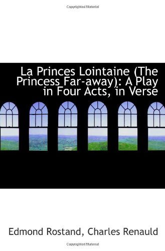 La Princes Lointaine (The Princess Far-away): A Play in Four Acts, in Verse (9781113111265) by Rostand, Edmond