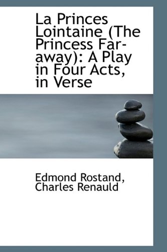La Princes Lointaine (The Princess Far-away): A Play in Four Acts, in Verse (9781113111319) by Rostand, Edmond