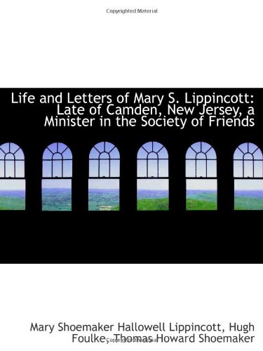 Beispielbild fr Life and Letters of Mary S. Lippincott: Late of Camden, New Jersey, a Minister in the Society of Fri zum Verkauf von Revaluation Books