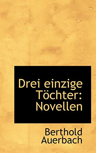 Drei einzige TÃ¶chter: Novellen (9781113113740) by Auerbach, Berthold