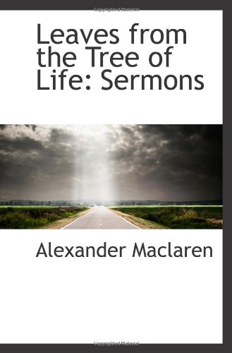 Leaves from the Tree of Life: Sermons (9781113114266) by Maclaren, Alexander