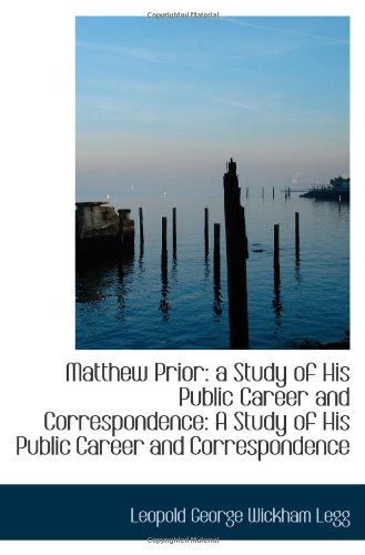 Stock image for Matthew Prior: a Study of His Public Career and Correspondence: A Study of His Public Career and Cor for sale by Revaluation Books