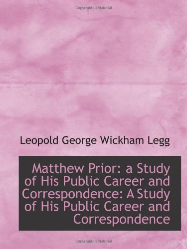 Stock image for Matthew Prior: a Study of His Public Career and Correspondence: A Study of His Public Career and Cor for sale by Revaluation Books