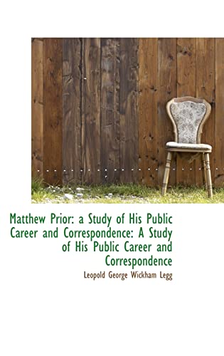 Stock image for Matthew Prior: A Study of His Public Career and Correspondence: A Study of His Public Career and Cor for sale by THE SAINT BOOKSTORE