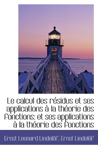 Stock image for Le calcul des rsidus et ses applications  la thorie des fonctions: et ses applications  la thor for sale by Revaluation Books