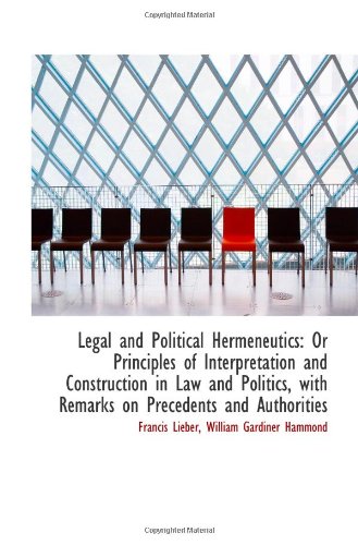 Stock image for Legal and Political Hermeneutics: Or Principles of Interpretation and Construction in Law and Politi for sale by Revaluation Books