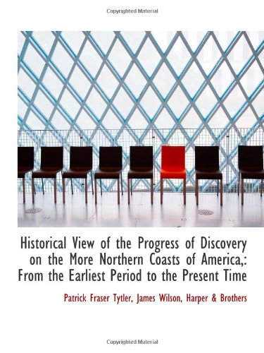 Stock image for Historical View of the Progress of Discovery on the More Northern Coasts of America,: From the Earli for sale by Revaluation Books