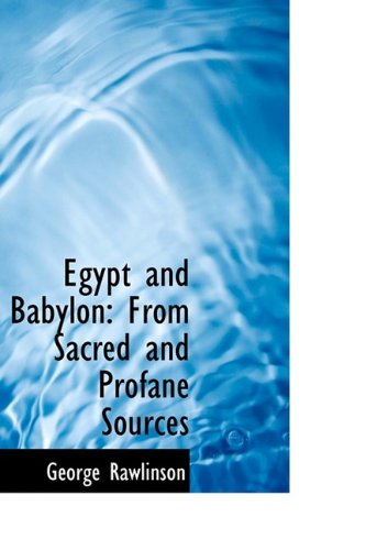 Egypt and Babylon: From Sacred and Profane Sources - George Rawlinson