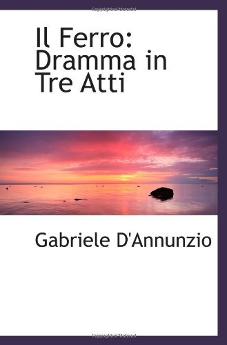 Il Ferro: Dramma in Tre Atti (9781113125378) by D'Annunzio, Gabriele