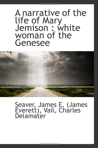 A narrative of the life of Mary Jemison : white woman of the Genesee - Seaver, James E. (James Everett)