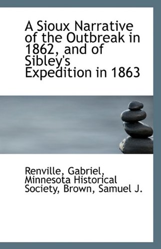 9781113134493: A Sioux Narrative of the Outbreak in 1862 and of Sibley's Expedition in 1863