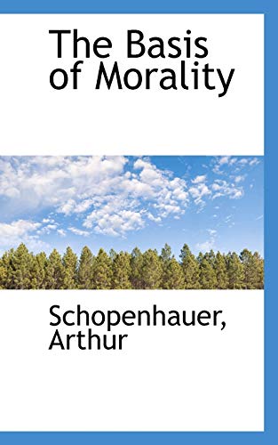 The Basis of Morality (9781113141545) by Arthur, Schopenhauer