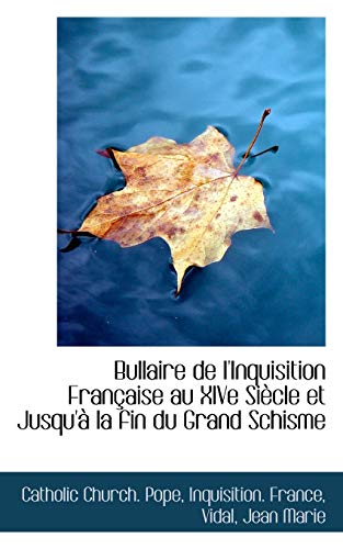 Bullaire de l'Inquisition FranÃ§aise au XIVe SiÃ¨cle et Jusqu'Ã: la fin du Grand Schisme (9781113143129) by Pope, Catholic Church.