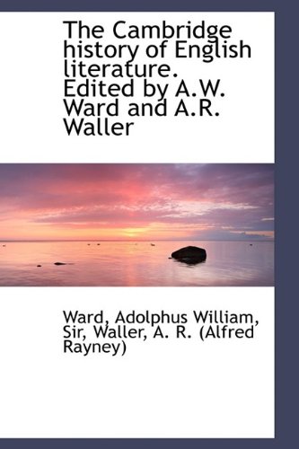 The Cambridge history of English literature. Edited by A.W. Ward and A.R. Waller (9781113143631) by Ward