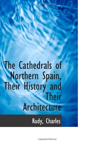 Imagen de archivo de The Cathedrals of Northern Spain, Their History and Their Architecture a la venta por Revaluation Books