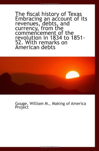 9781113151544: The fiscal history of Texas Embracing an account of its revenues, debts, and currency, from the comm