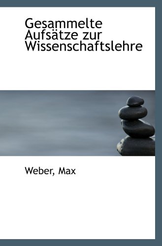 Gesammelte Aufsätze zur Wissenschaftslehre (German Edition) - Max, Weber,