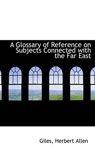 9781113153012: A Glossary of Reference on Subjects Connected with the Far East