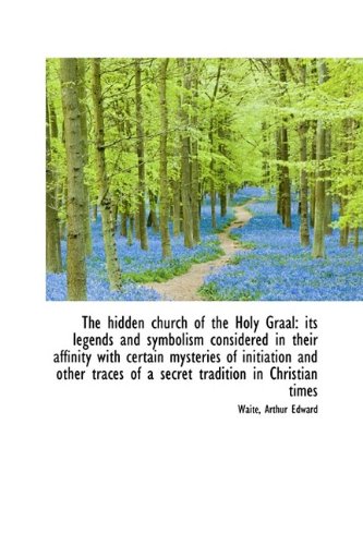 Stock image for The hidden church of the Holy Graal: its legends and symbolism considered in their affinity with cer for sale by Phatpocket Limited