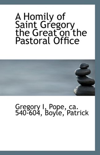 9781113155924: A Homily of Saint Gregory the Great on the Pastoral Office