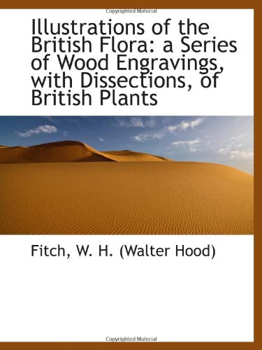 Stock image for Illustrations of the British Flora: a Series of Wood Engravings, with Dissections, of British Plants for sale by WorldofBooks