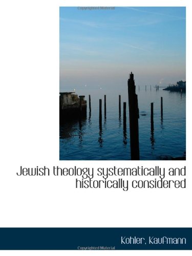 Jewish theology systematically and historically considered (9781113157638) by Kaufmann