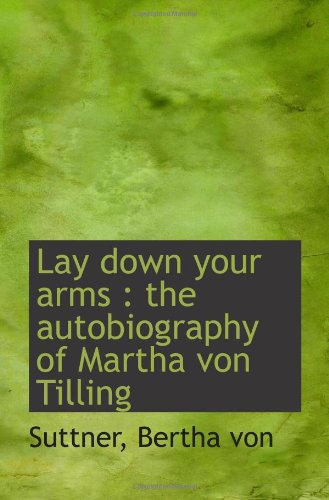Stock image for Lay down your arms : the autobiography of Martha von Tilling for sale by books4u31