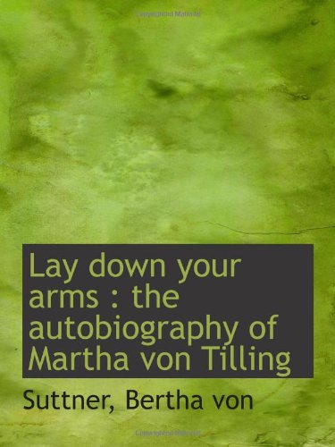 Stock image for Lay down your arms : the autobiography of Martha von Tilling for sale by Revaluation Books