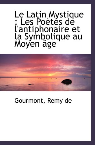 Stock image for Le Latin Mystique : Les Potes de l'antiphonaire et la Symbolique au Moyen ge for sale by Revaluation Books