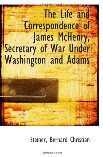 9781113159960: The Life and Correspondence of James McHenry, Secretary of War Under Washington and Adams