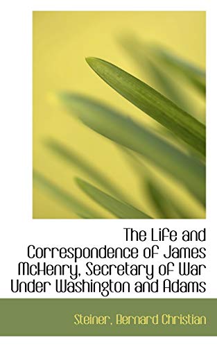 9781113160003: The Life and Correspondence of James McHenry, Secretary of War Under Washington and Adams