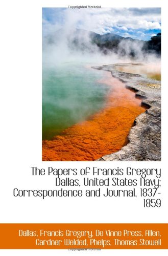 Stock image for The Papers of Francis Gregory Dallas, United States Navy; Correspondence and Journal, 1837-1859 for sale by Revaluation Books