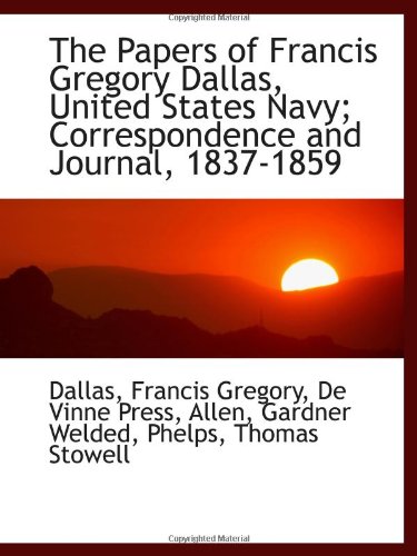 Stock image for The Papers of Francis Gregory Dallas, United States Navy; Correspondence and Journal, 1837-1859 for sale by Revaluation Books