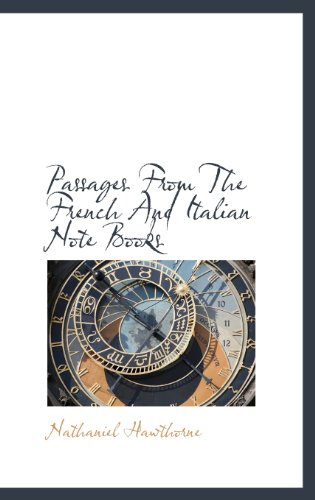 Passages from the French and Italian Note Books - Nathaniel Hawthorne