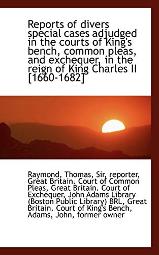 Reports of divers special cases adjudged in the courts of King's bench, common pleas, and exchequer, (9781113169136) by Raymond