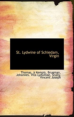 St. Lydwine of Schiedam, Virgin (9781113170118) by Kempis, Thomas A.