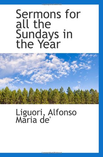 Sermons for all the Sundays in the Year (9781113170729) by Alfonso Maria De'