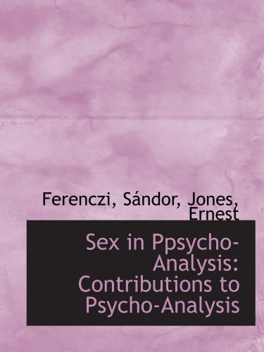Sex in Ppsycho-Analysis: Contributions to Psycho-Analysis (9781113170811) by SÃ¡ndor