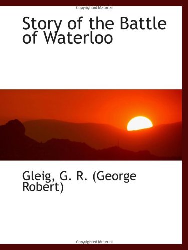 Imagen de archivo de Story of the Battle of Waterloo a la venta por Revaluation Books