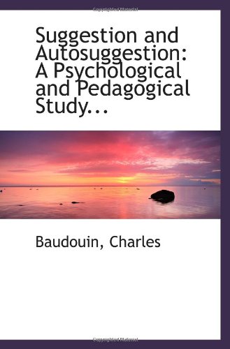 9781113173294: Suggestion and Autosuggestion: A Psychological and Pedagogical Study...