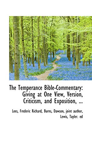 Imagen de archivo de The Temperance Bible-Commentary: Giving at One View, Version, Criticism, and Exposition a la venta por Phatpocket Limited