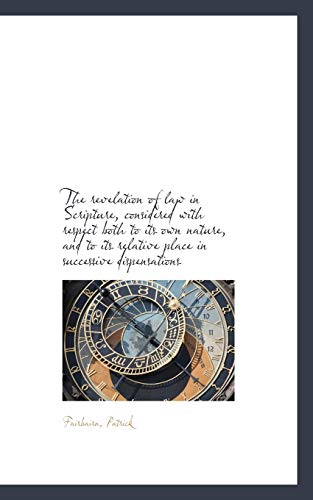 The revelation of law in Scripture, considered with respect both to its own nature, and to its relat (9781113175663) by Patrick, Fairbairn