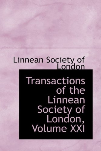 Transactions of the Linnean Society of London, Volume XXI (9781113176509) by Society Of London, Linnean