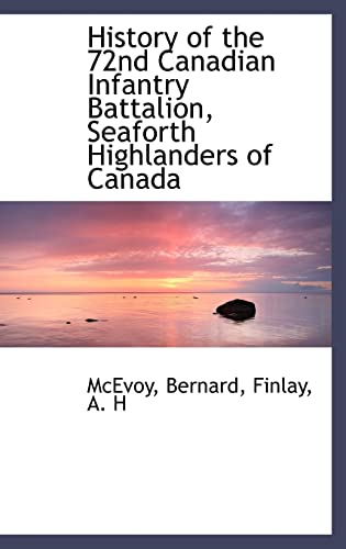 9781113179012: History of the 72nd Canadian Infantry Battalion, Seaforth Highlanders of Canada