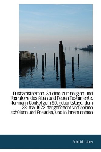 Euchariste?rion. Studien zur religion und literature des Alten und Neuen Testaments. Hermann Gunkel (9781113180797) by Schmidt Hans